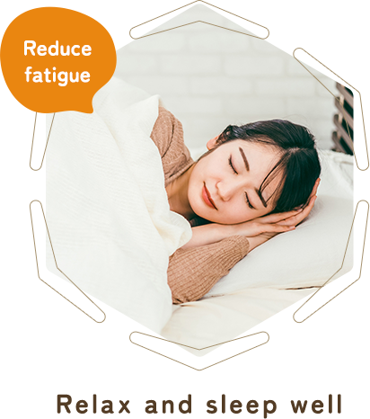 Relax and sleep well(Reduce fatigue)